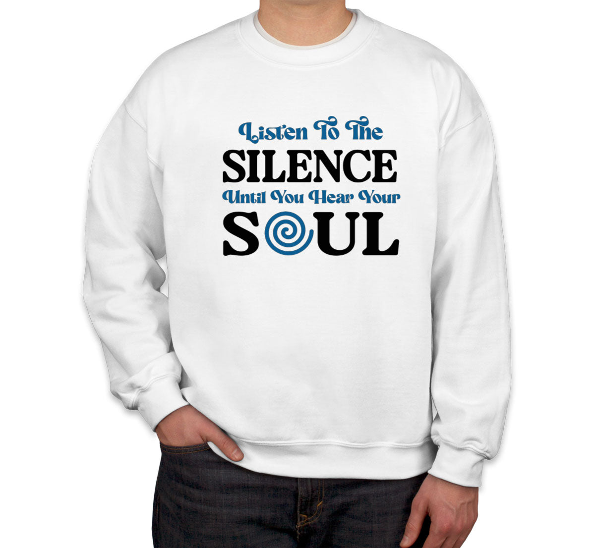 Listen To The Silence Until You Hear Your Soul Spiritual Unisex Sweatshirt