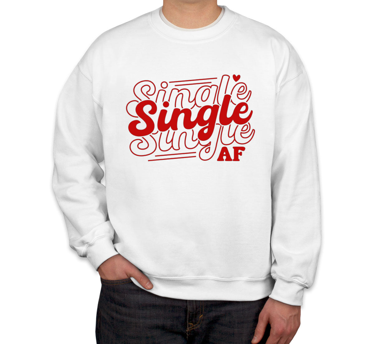 Single AF Valentine's Day Unisex Sweatshirt