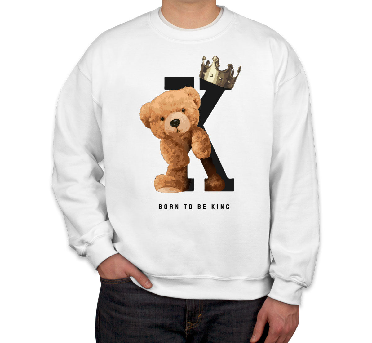 Teddy Bear Born To Be King Unisex Sweatshirt