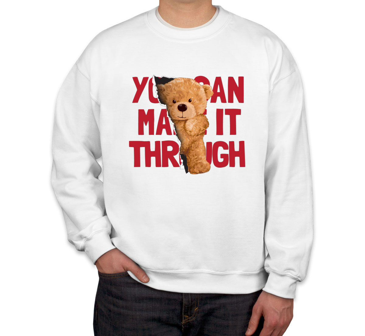 Teddy Bear You Can Make It Through Unisex Sweatshirt