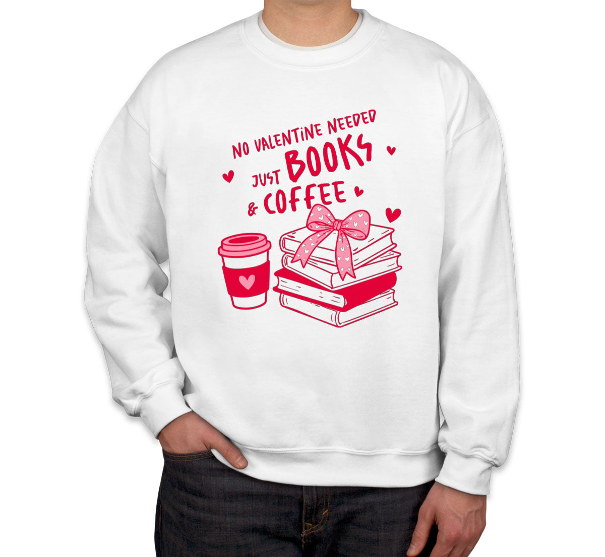 No Valentine Needed Just Books And Coffee Valentine's Day Unisex Sweatshirt