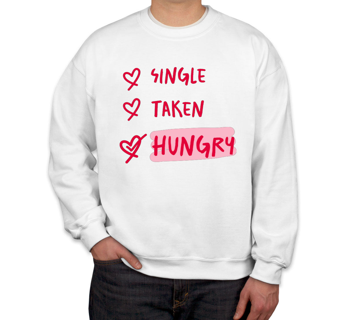 Single Taken Hungry Valentine's Day Unisex Sweatshirt