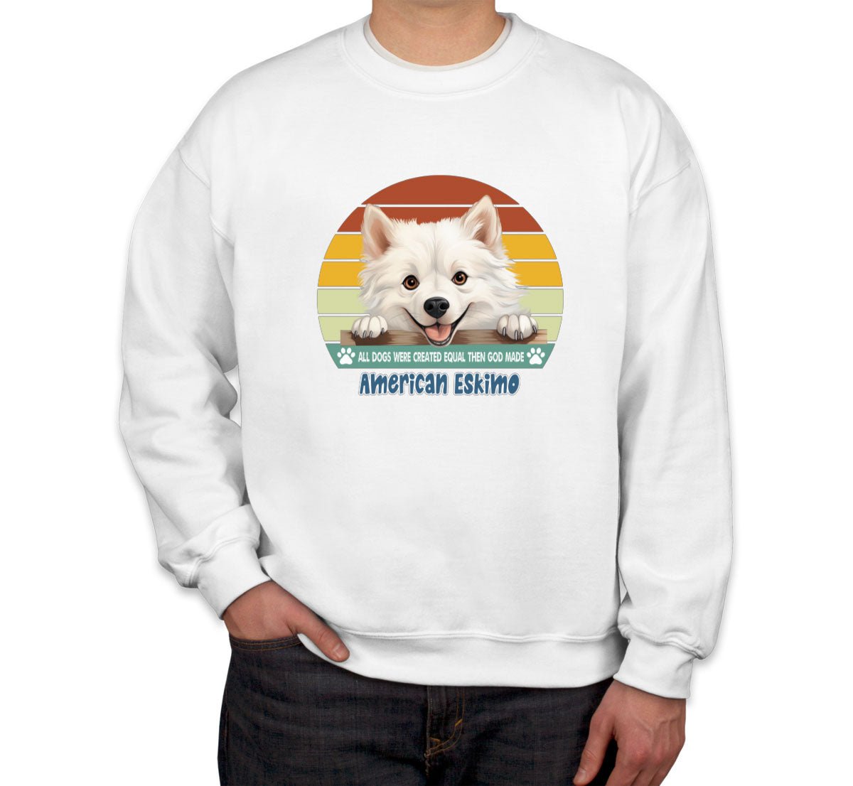 All Dogs Were Created Equal American Eskimo Unisex Sweatshirt