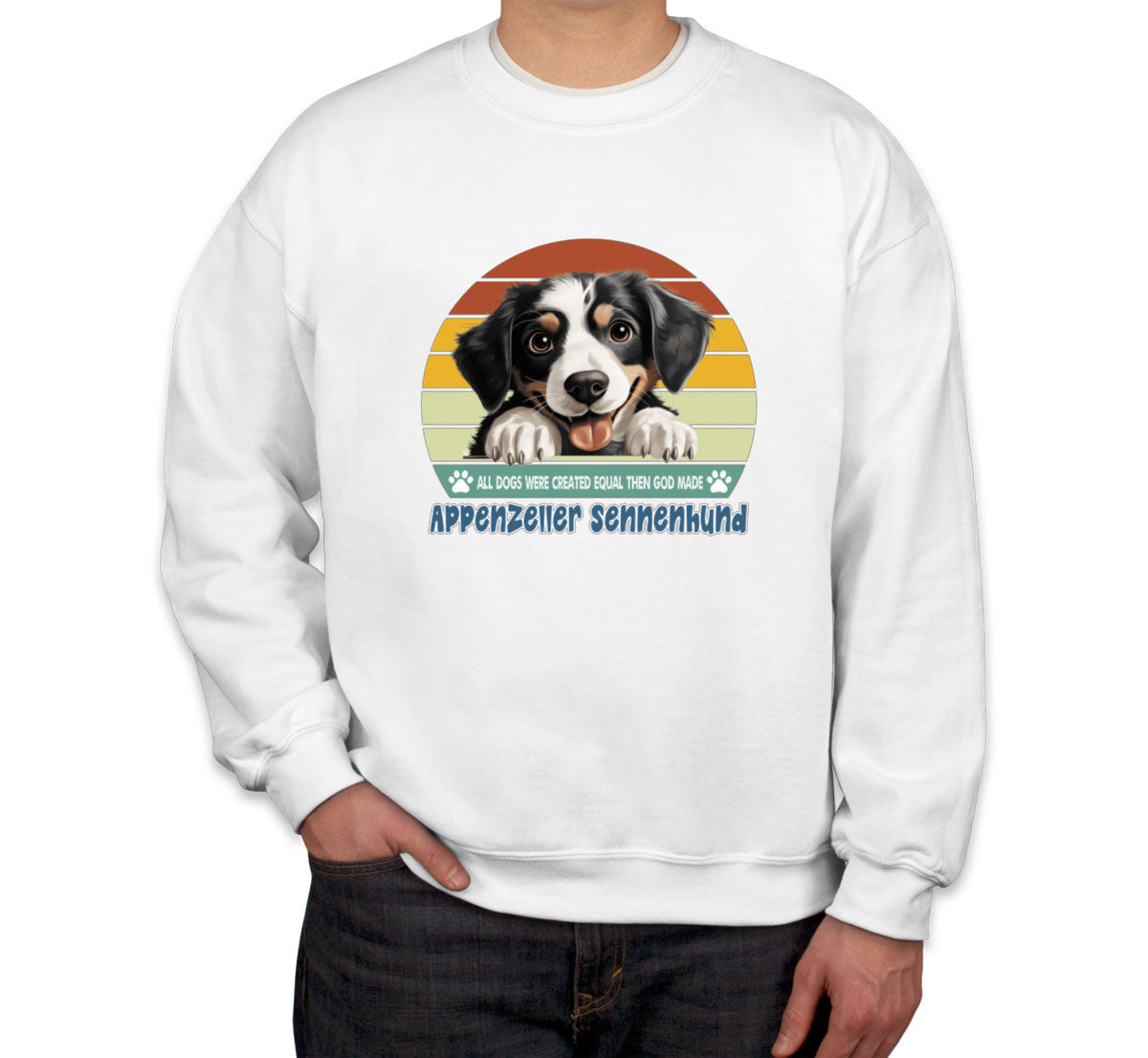 All Dogs Were Created Equal Appenzeller Sennenhund Unisex Sweatshirt