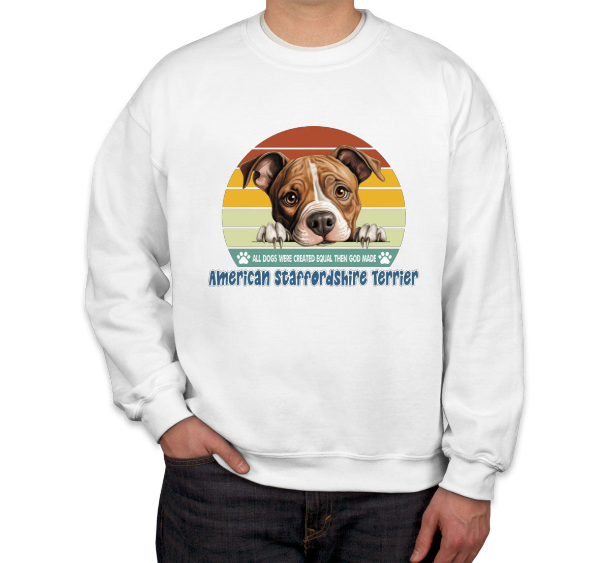 All Dogs Were Created Equal American Staffordshire Terrier Unisex Sweatshirt