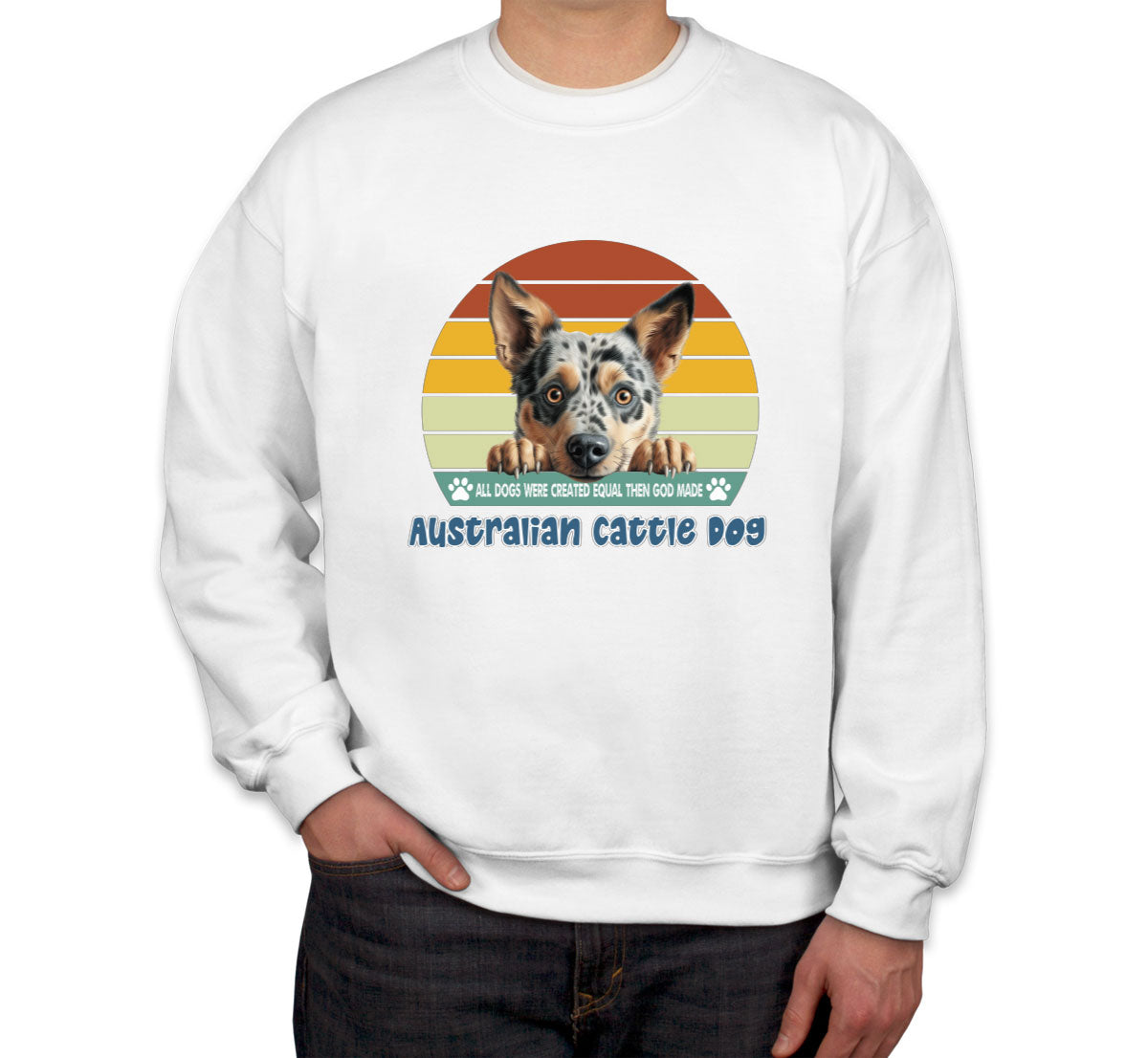 All Dogs Were Created Equal Australian Cattle Dog Unisex Sweatshirt