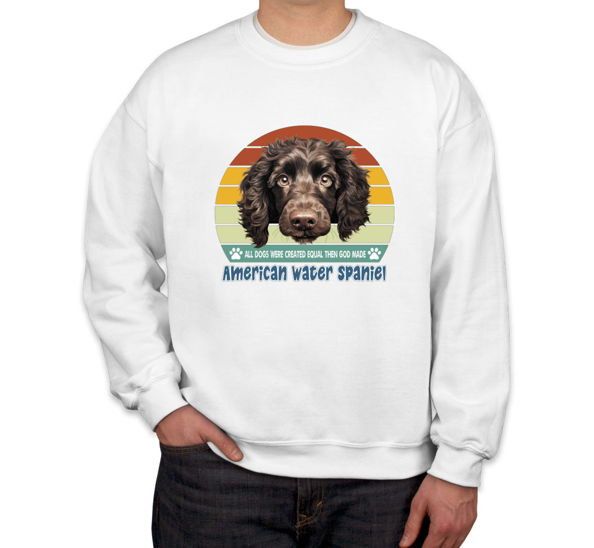 All Dogs Were Created Equal American Water Spaniel Unisex Sweatshirt