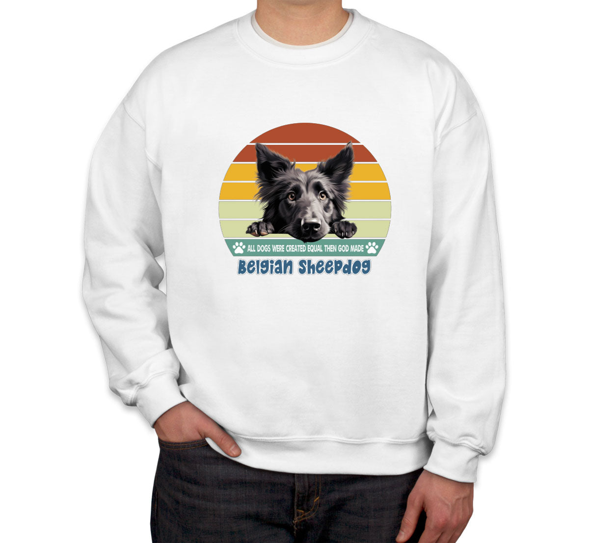 All Dogs Were Created Equal Belgian Sheepdog Unisex Sweatshirt