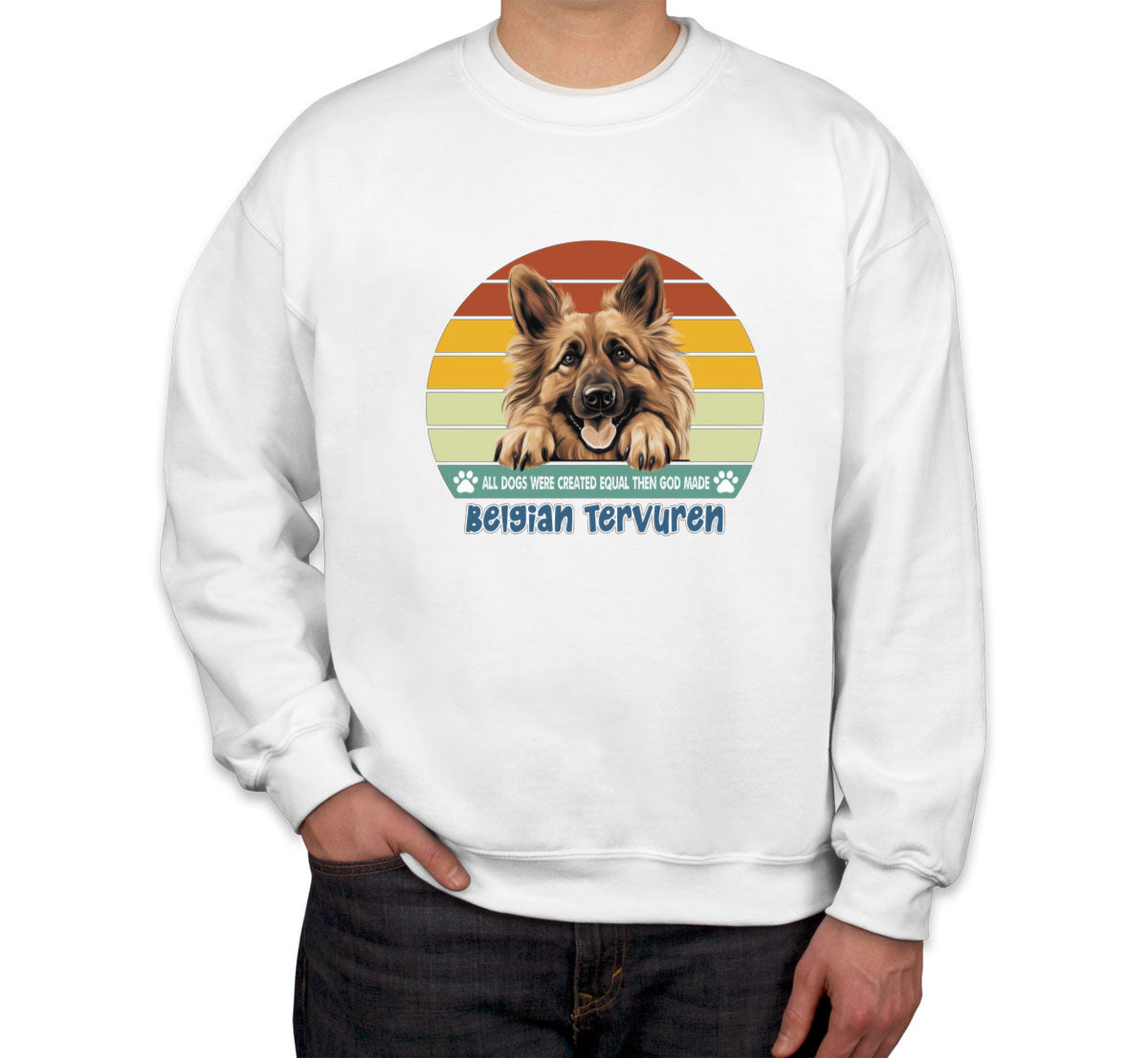 All Dogs Were Created Equal Belgian Tervuren Unisex Sweatshirt