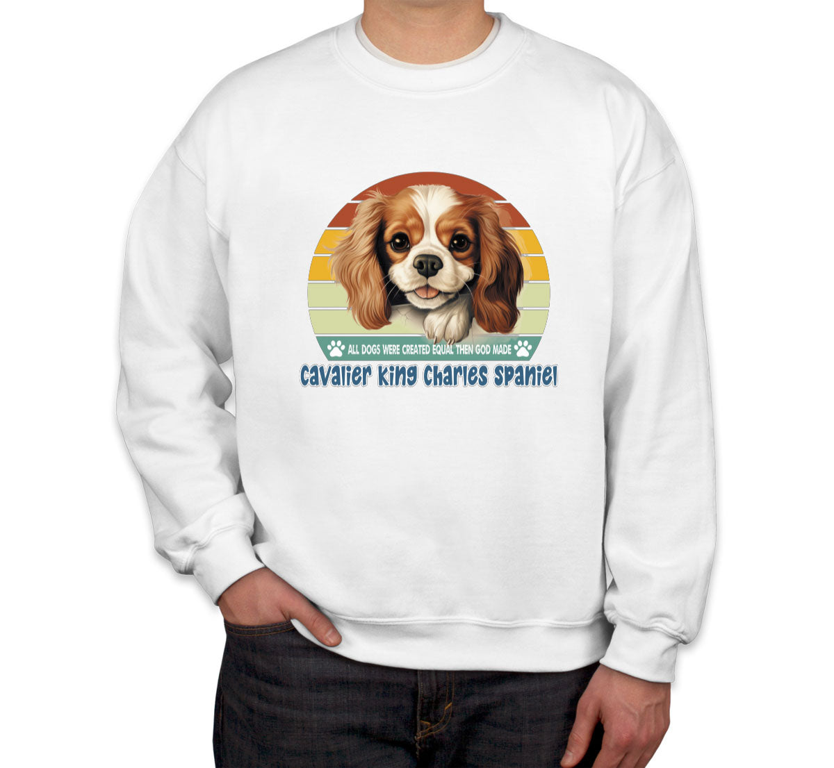 All Dogs Were Created Equal Cavalier King Charles Spaniel Unisex Sweatshirt