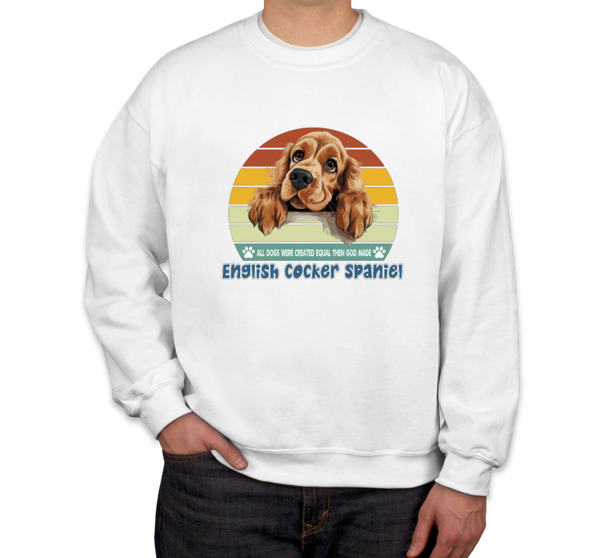 All Dogs Were Created Equal English Cocker Spaniel Unisex Sweatshirt