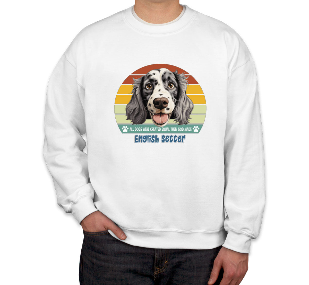 All Dogs Were Created Equal English Setter Unisex Sweatshirt