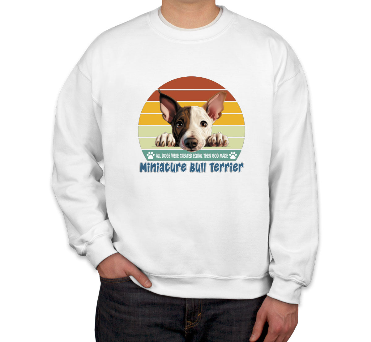 All Dogs Were Created Equal Miniature Bull Terrier Unisex Sweatshirt