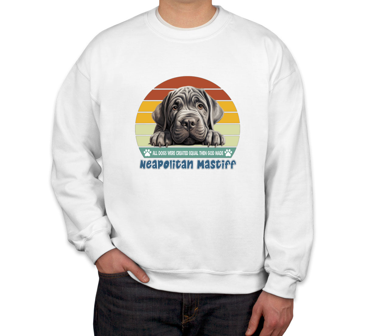 All Dogs Were Created Equal Neapolitan Mastiff Unisex Sweatshirt