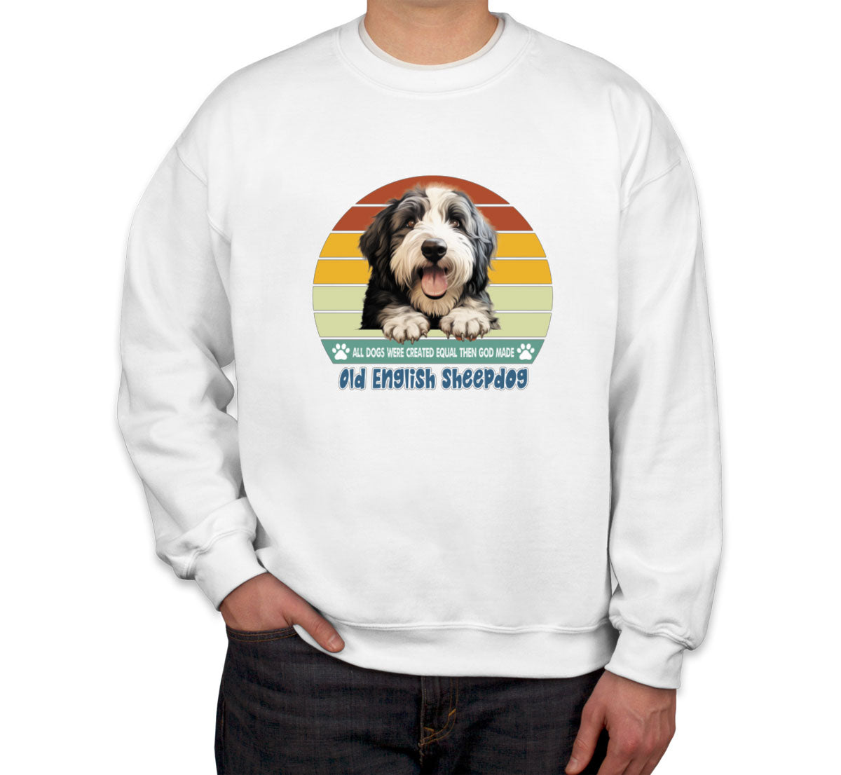 All Dogs Were Created Equal Old English Sheepdog Unisex Sweatshirt