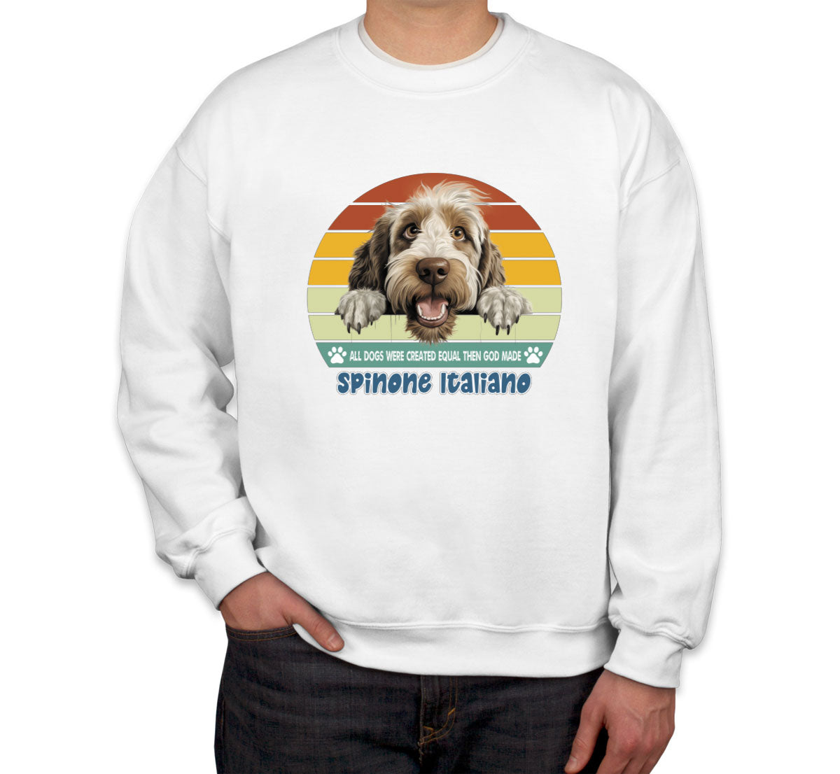 All Dogs Were Created Equal Spinone Italiano Unisex Sweatshirt