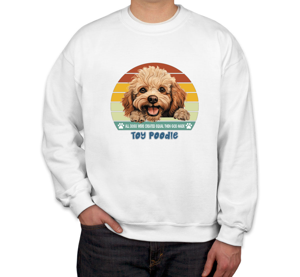 All Dogs Were Created Equal Toy Poodle Unisex Sweatshirt