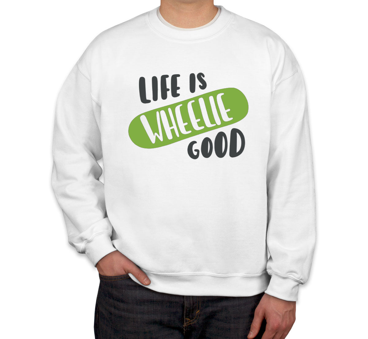 Life Is Wheelie Good Skateboard Unisex Sweatshirt