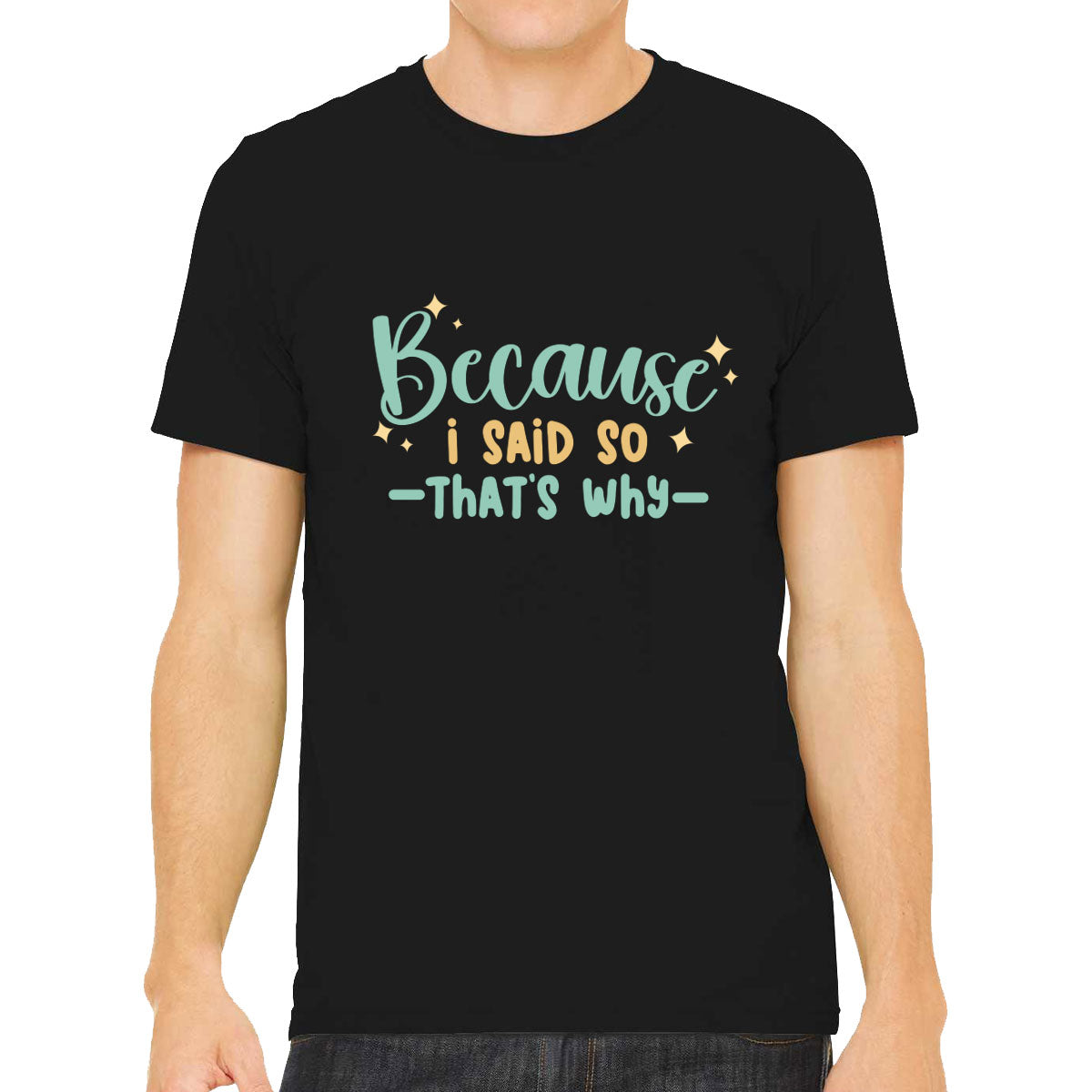 Because I Said So That's Why Mother's Day Men's T-shirt