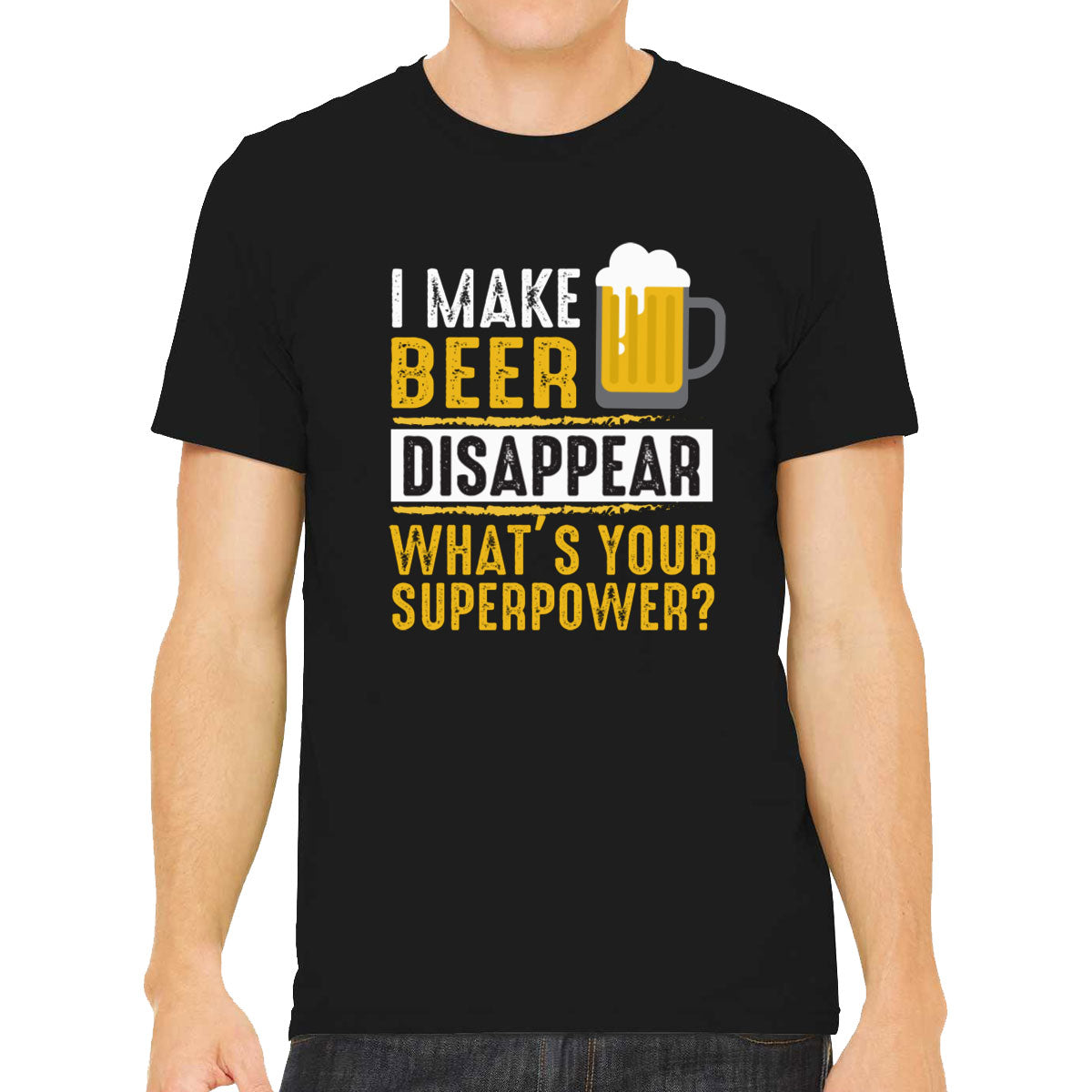 I Make Beer Disappear What's Your Superpower? Men's T-shirt