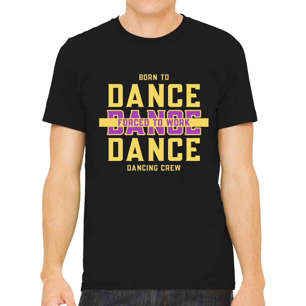 Born To Dance Forced To Work Men's T-shirt