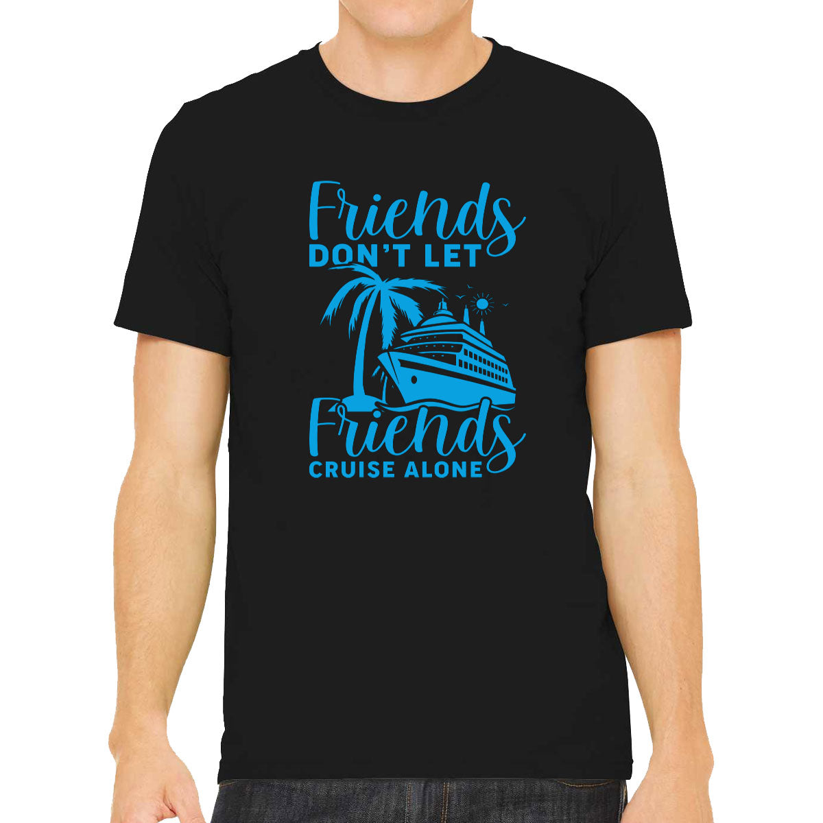Friends Don't Let Friends Crusie Alone Men's T-shirt