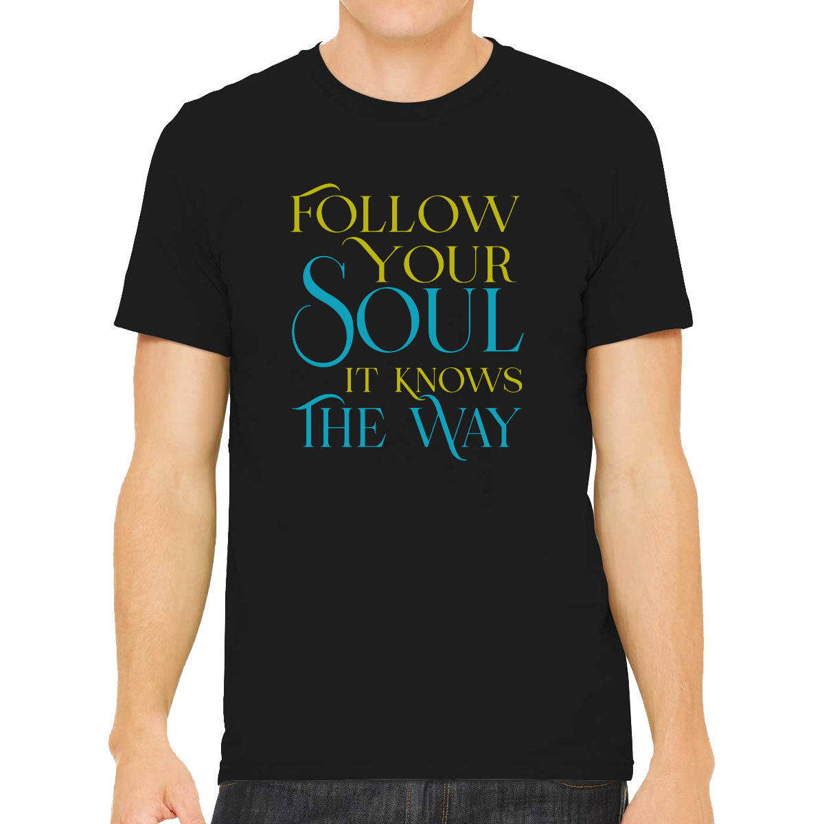 Follow Your Soul It Knows The Way Motivational And Inspirational Men's T-shirt