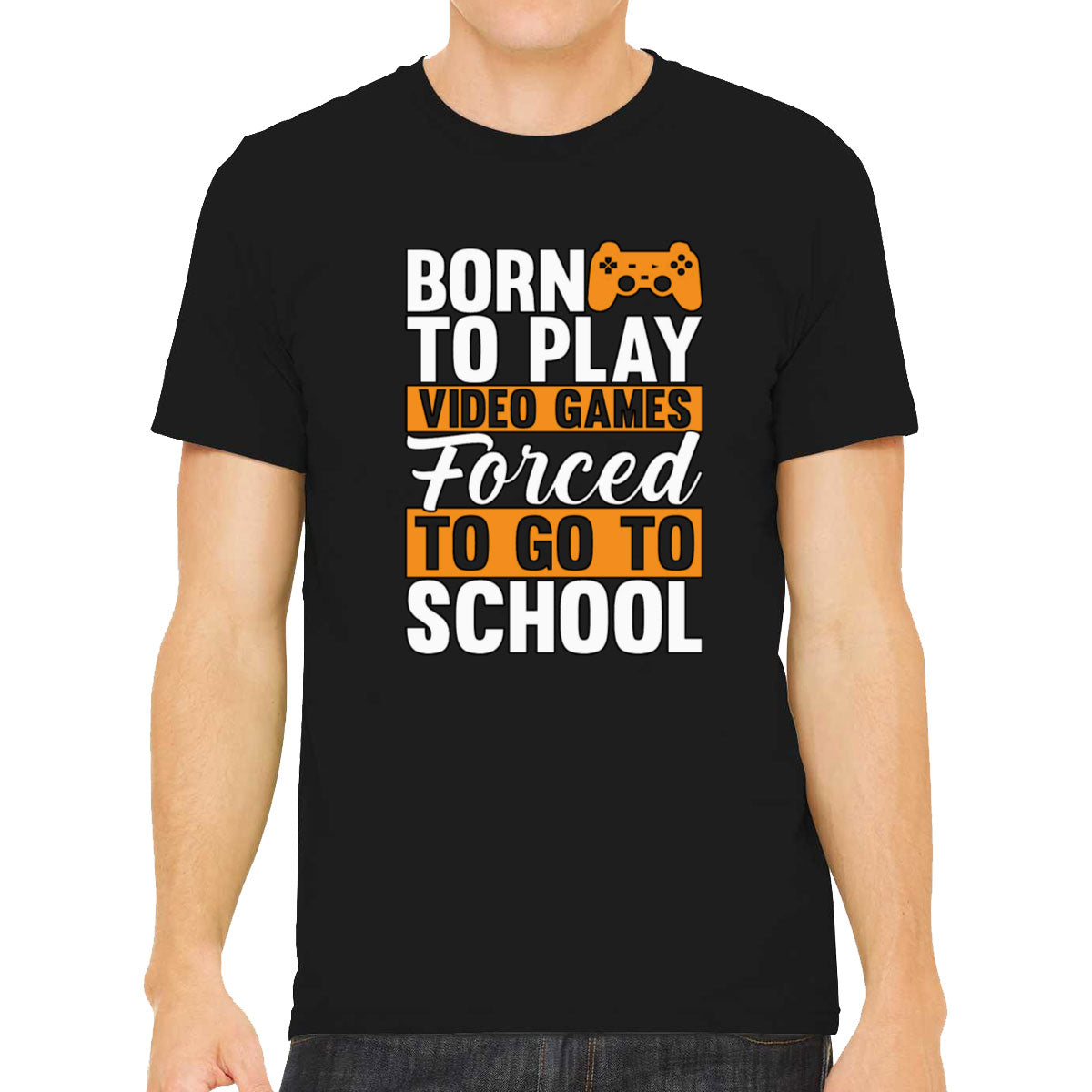 Born To Play Video Games Forced To Go To School Men's T-shirt