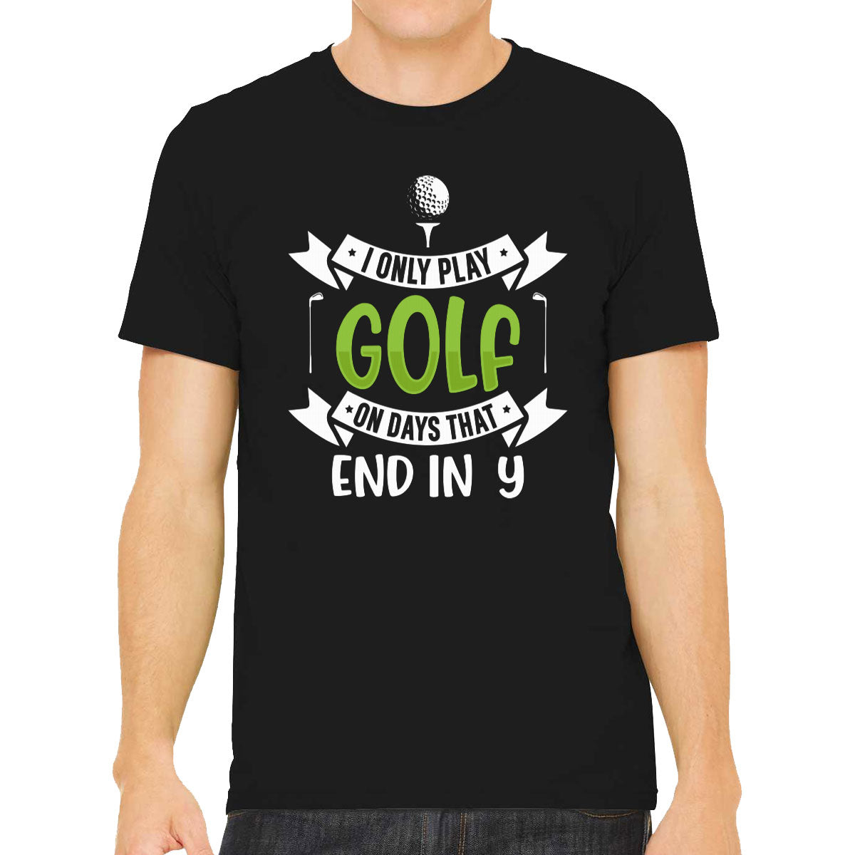 I Only Play Golf On Days That End In Y Men's T-shirt