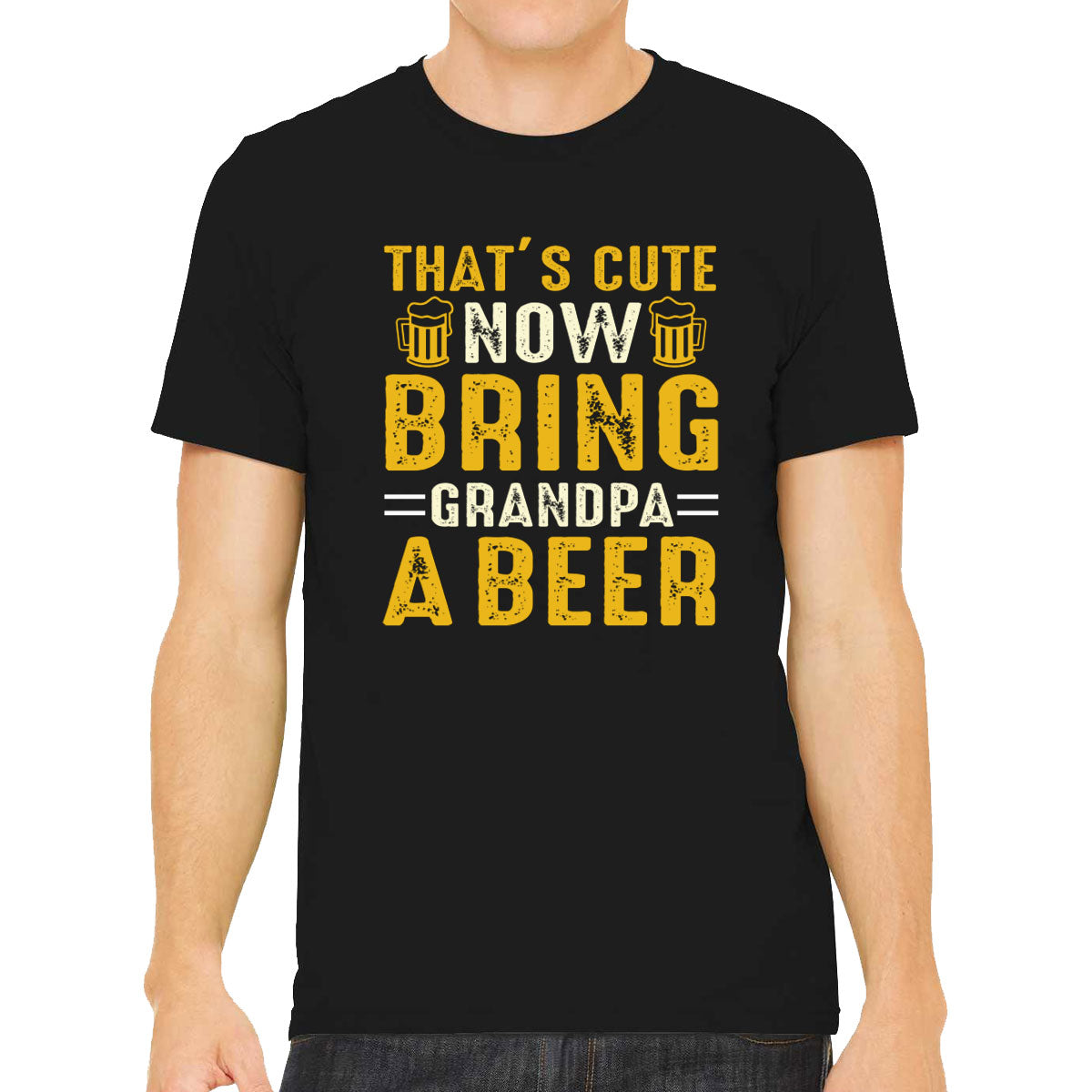 That's Cute Now Bring Grandpa A Beer Men's T-shirt