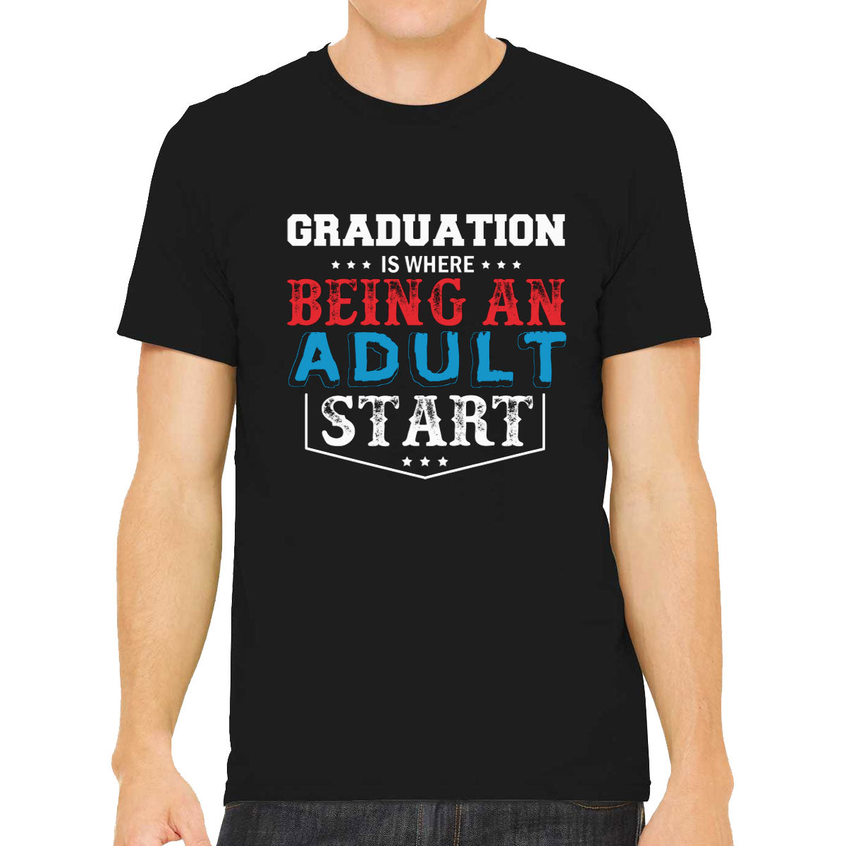 Graduation Is Where Being An Adult Start Men's T-shirt