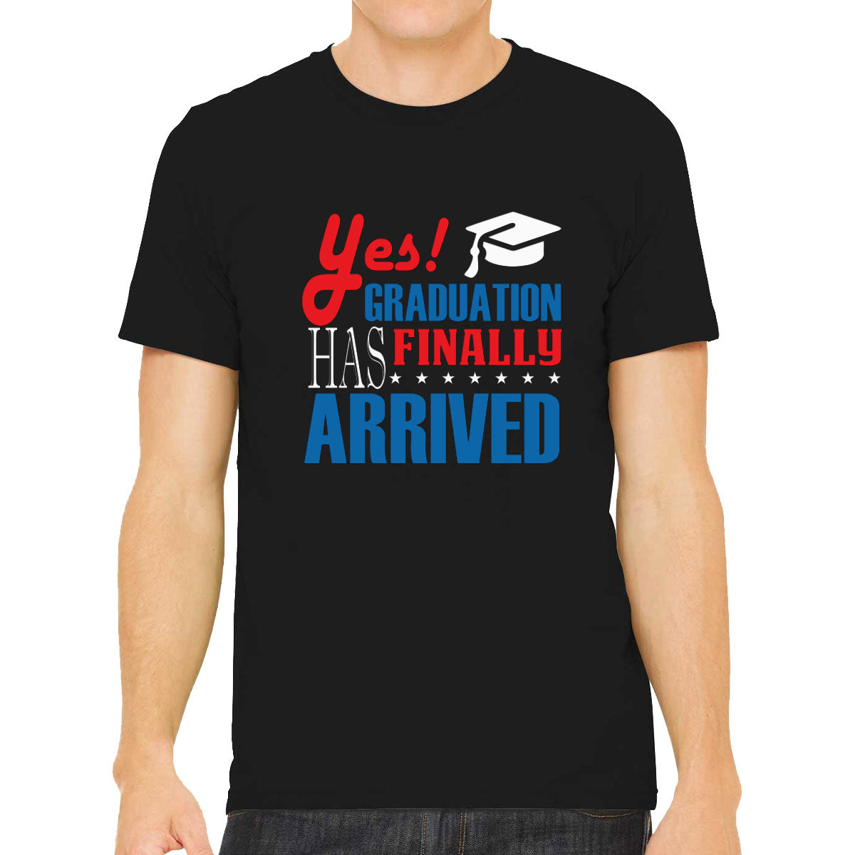 Yes Graduation Has Finally Arrived Men's T-shirt