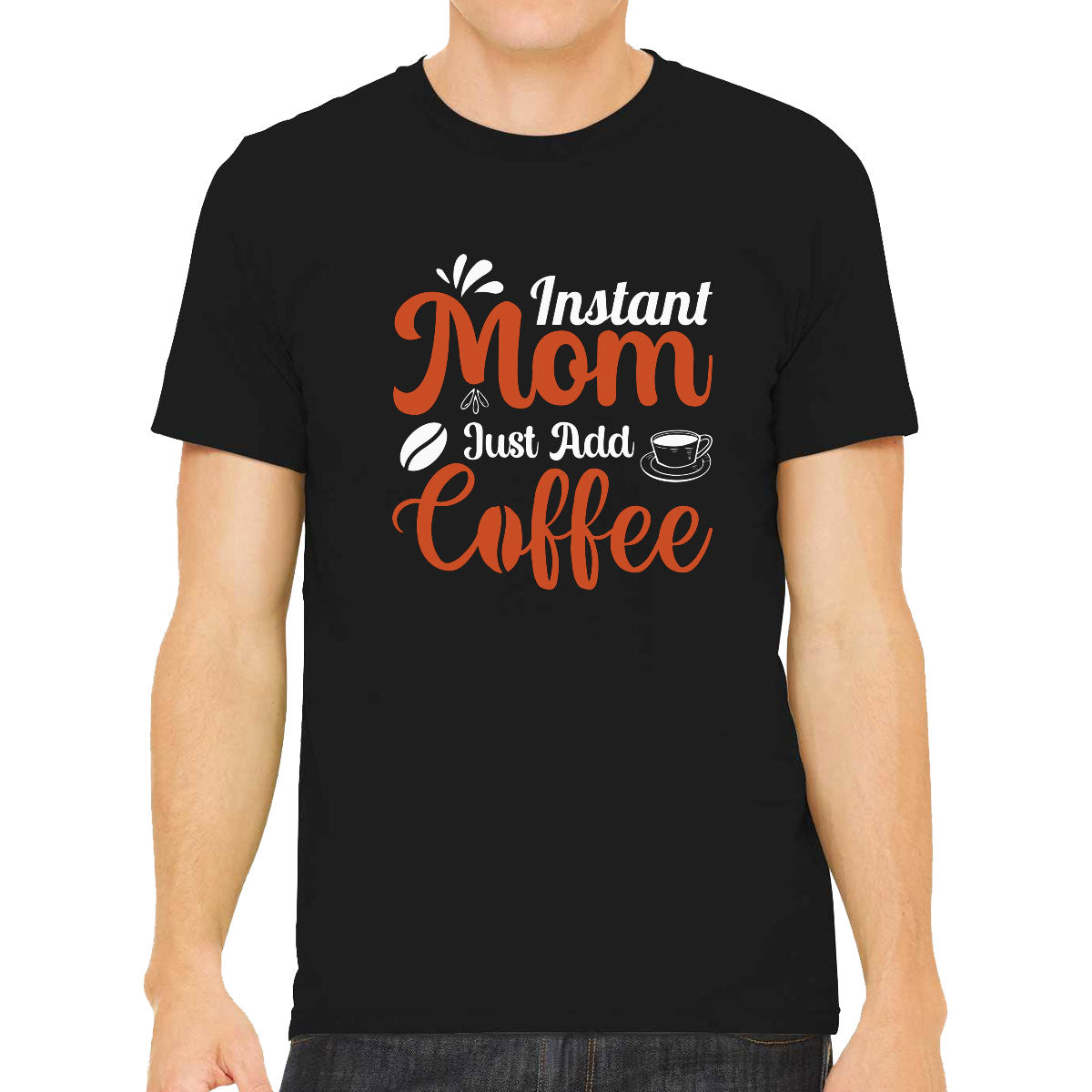Instant Mom Just Add Coffee Men's T-shirt
