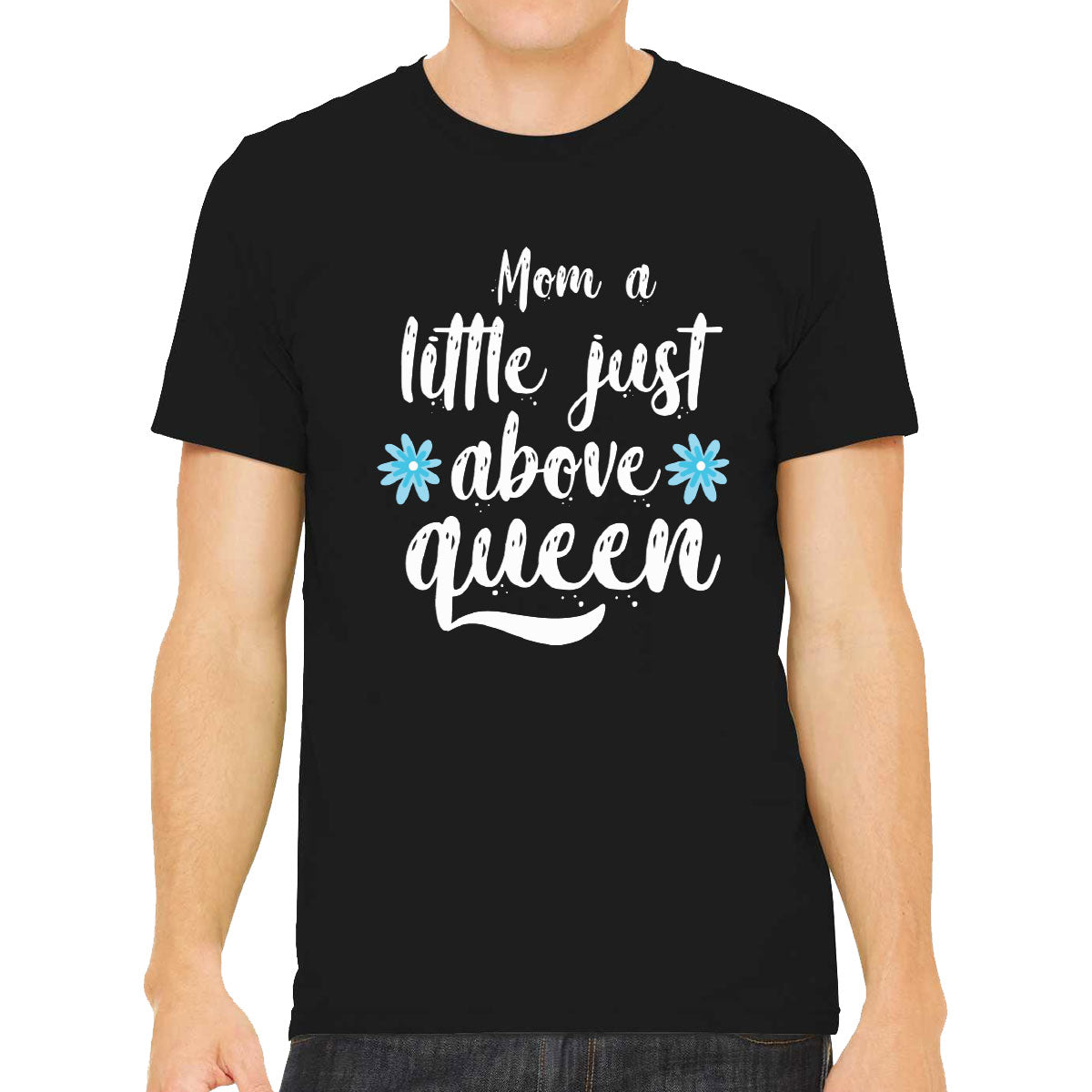 Mom A Little Just Above Queen Men's T-shirt