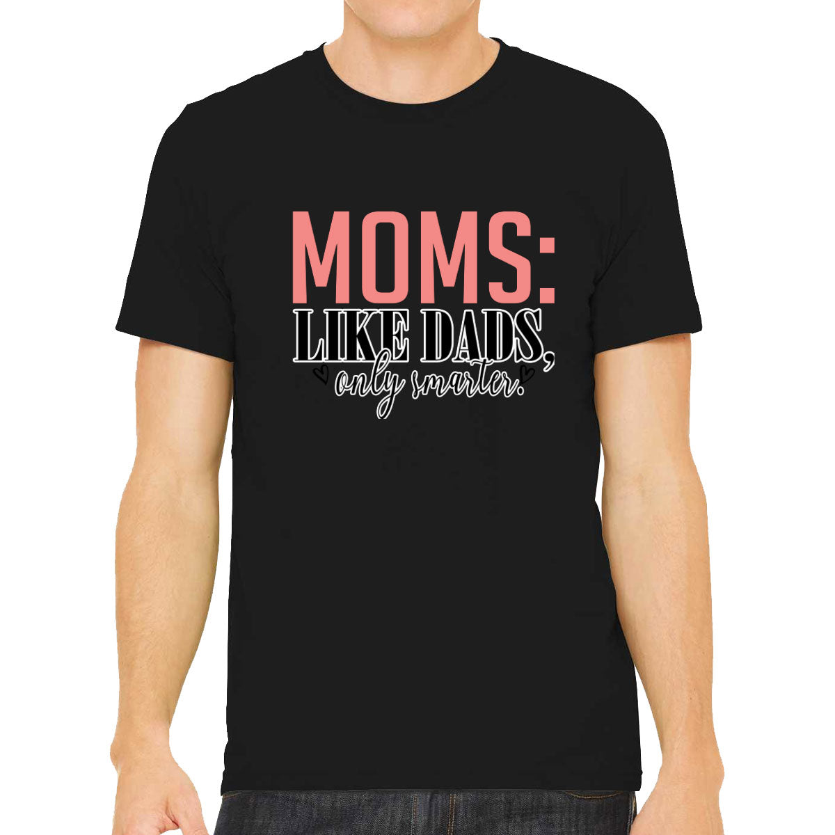 Moms Like Dads Only Smarter Mother's Day Men's T-shirt