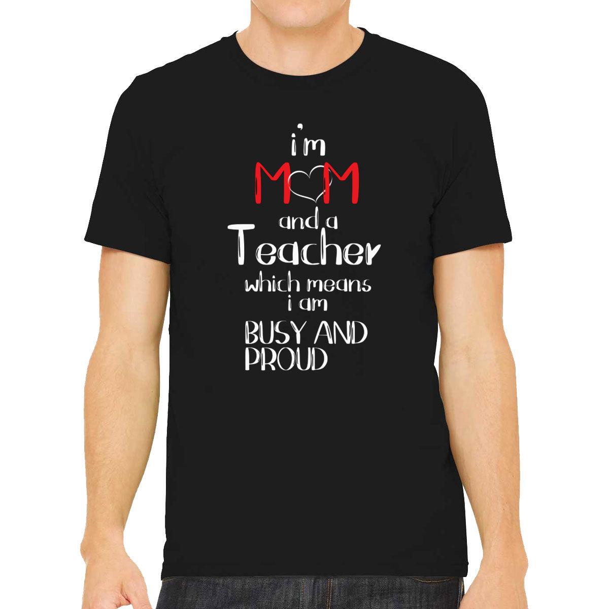 I'm Mom And A Teacher Which Means I  Am Busy And Proud Men's T-shirt
