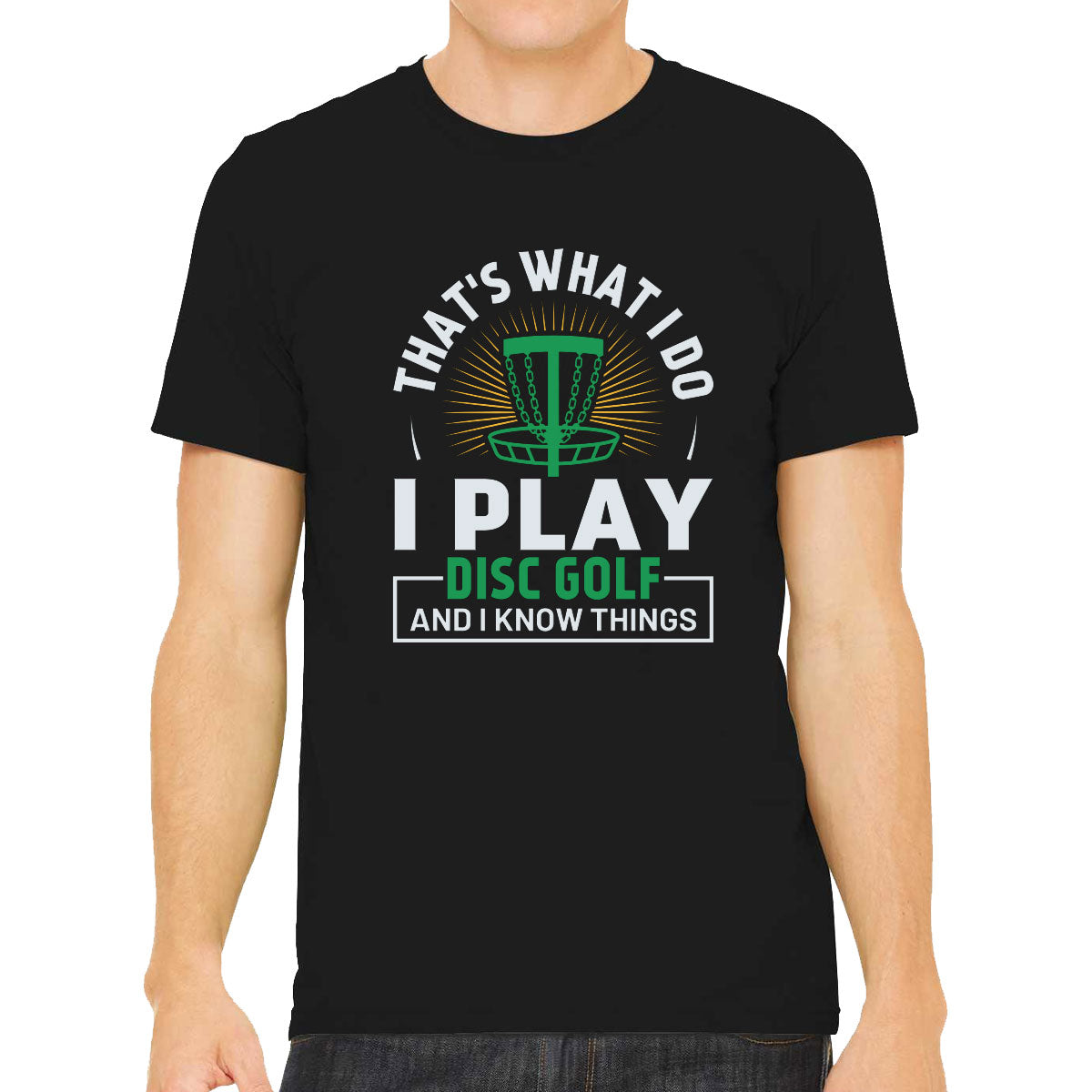 That's What I Do I Play Disc Golf And I Know Things Men's T-shirt