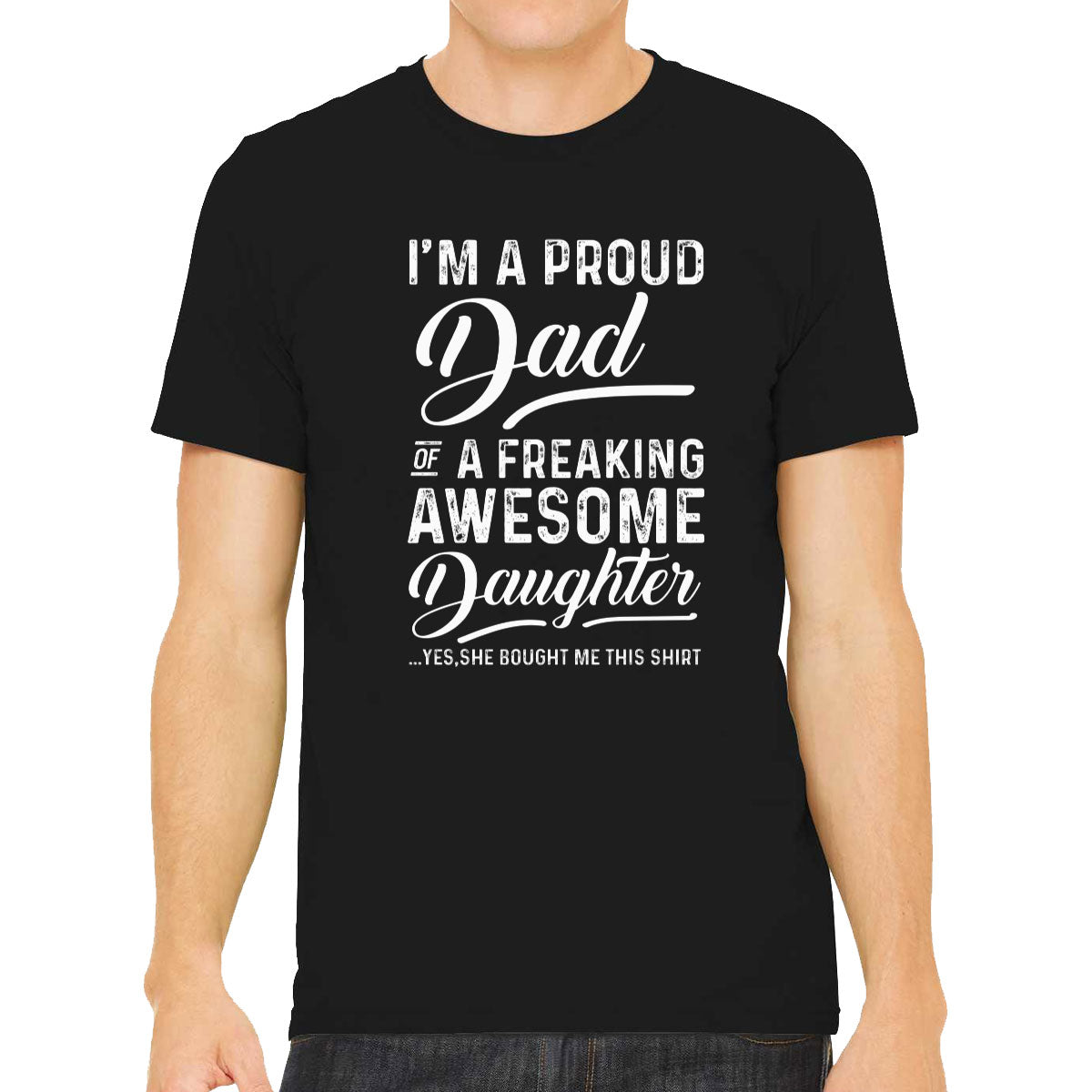 I'm A Proud Dad Of A Freaking Awesome Daughter Men's T-shirt