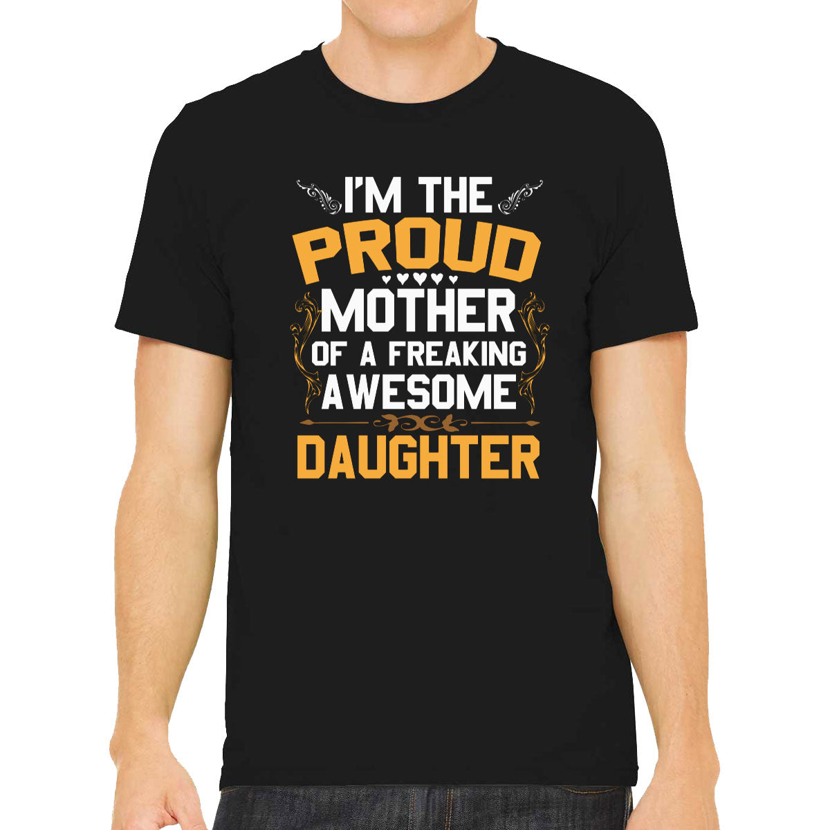 I'm The Proud Mother Of A Freaking Awesome Daughter Men's T-shirt
