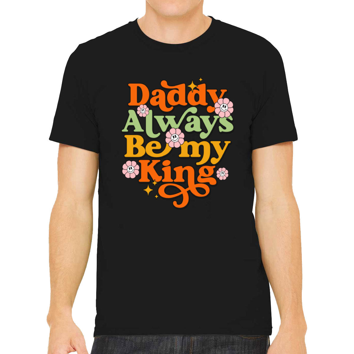 Daddy Always Be My King Men's T-shirt