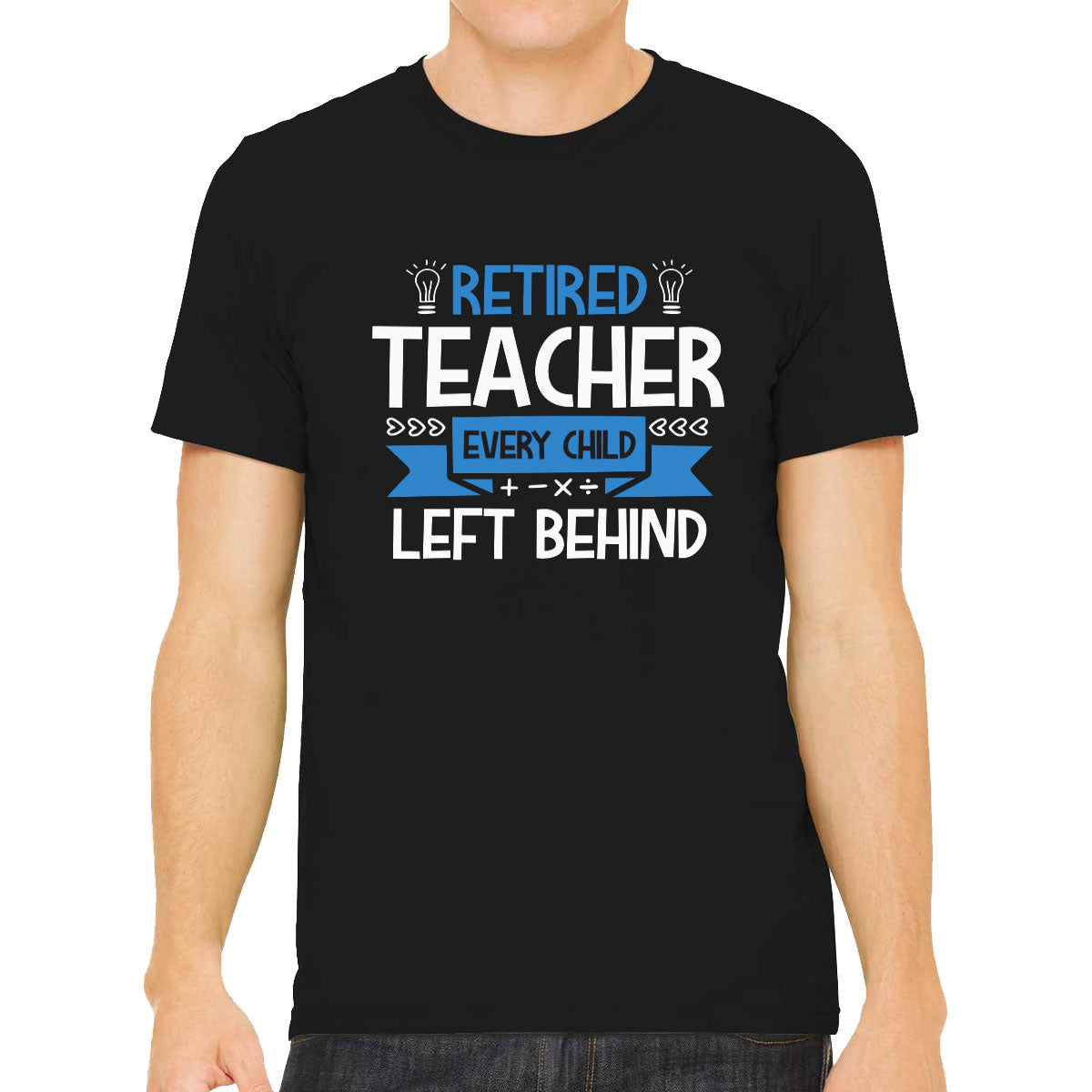 Retired Teacher Every Child Left Behind Men's T-shirt