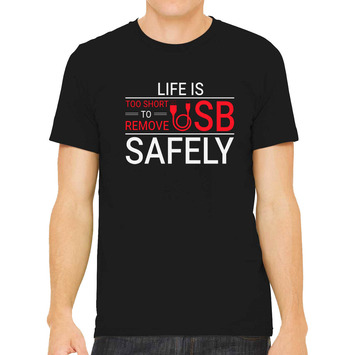 Life Is Too Short To Remove USB Safely  Men's T-shirt