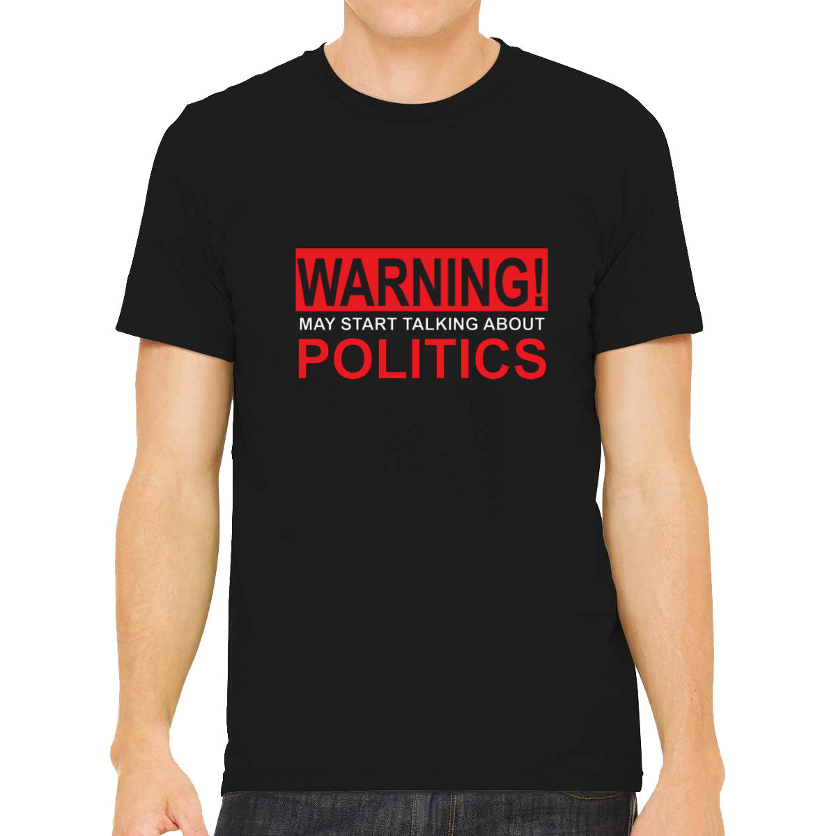 Warning May Start Talking About Politics Men's T-shirt