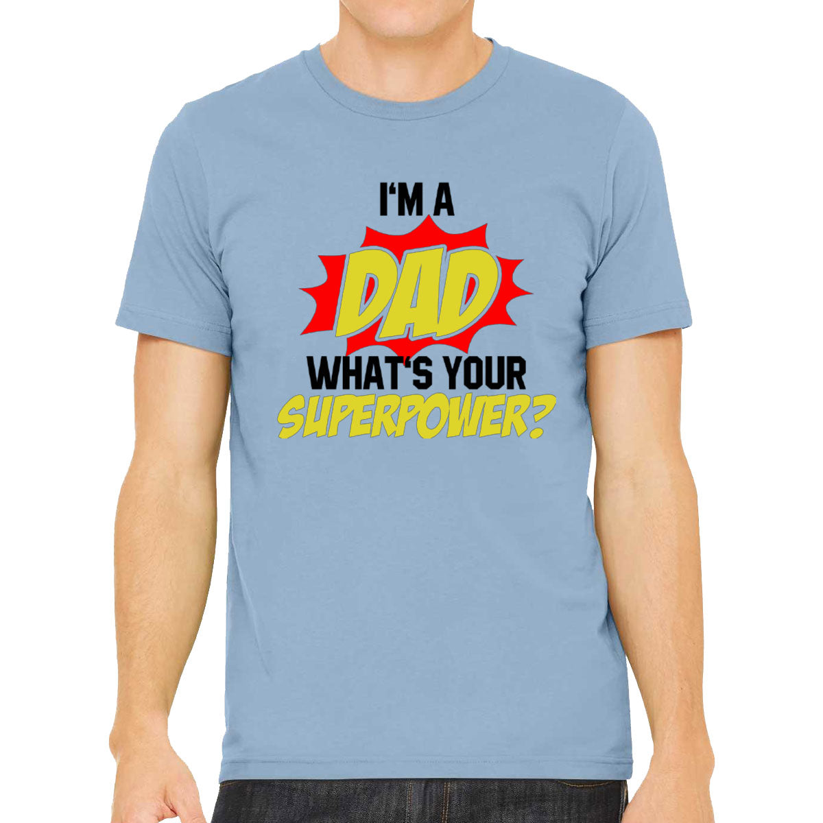 I'm Dad What's Your Superpower? Men's T-shirt