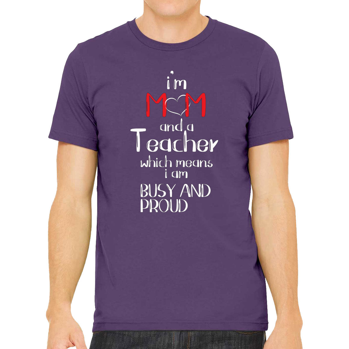 I'm Mom And A Teacher Which Means I  Am Busy And Proud Men's T-shirt