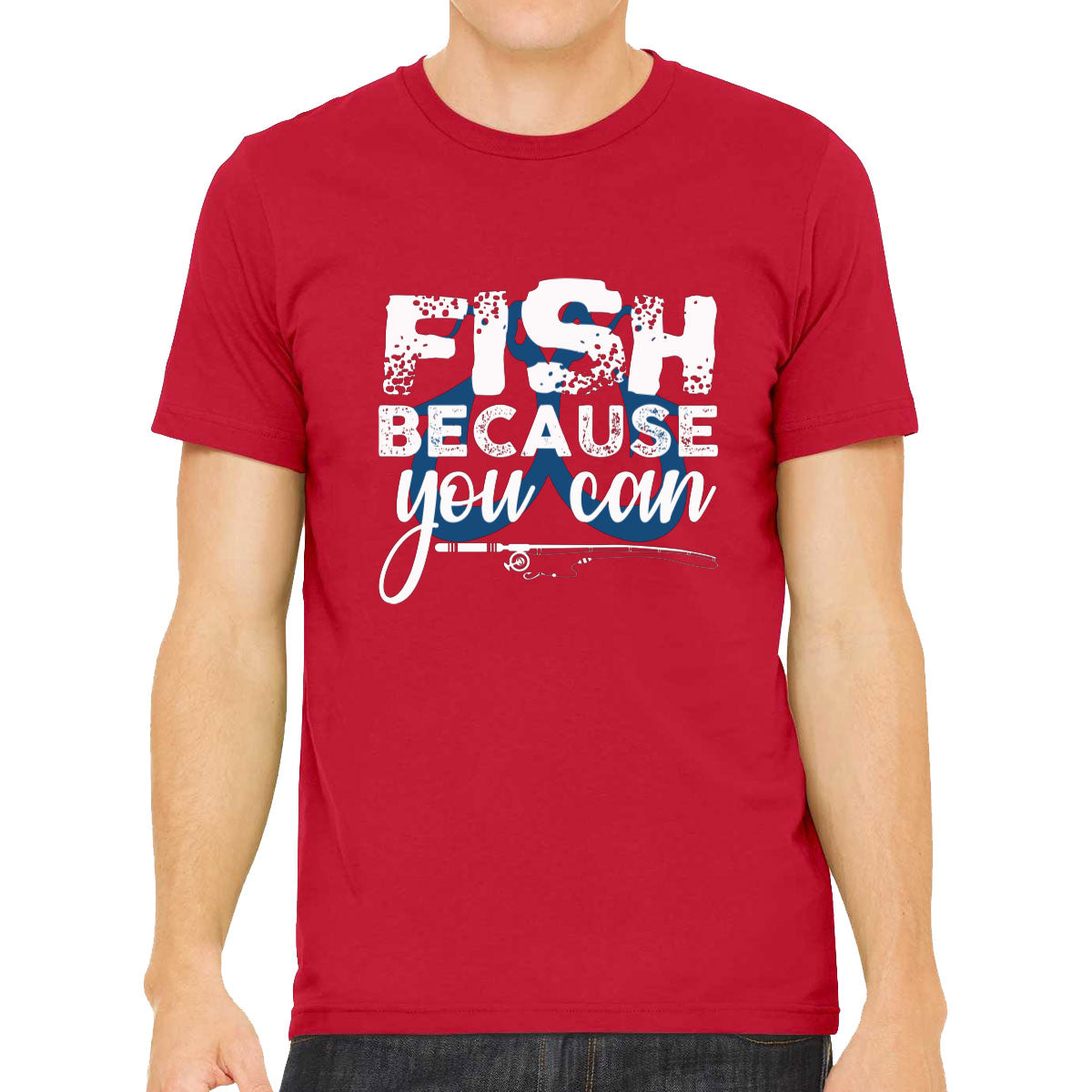 Fish Because You Can Fishing Men's T-shirt