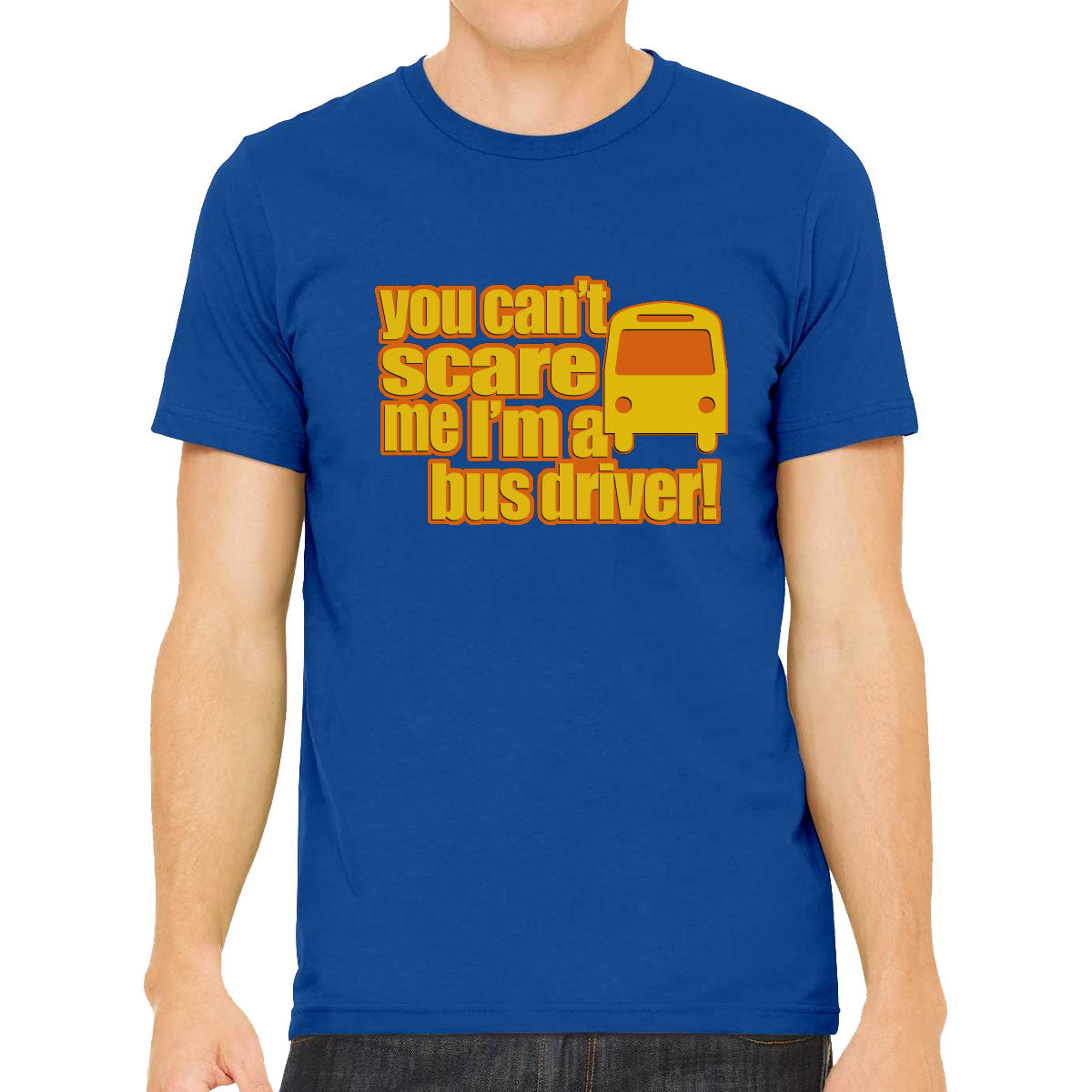 You Can't Scare Me I'm A Bus Driver Men's T-shirt