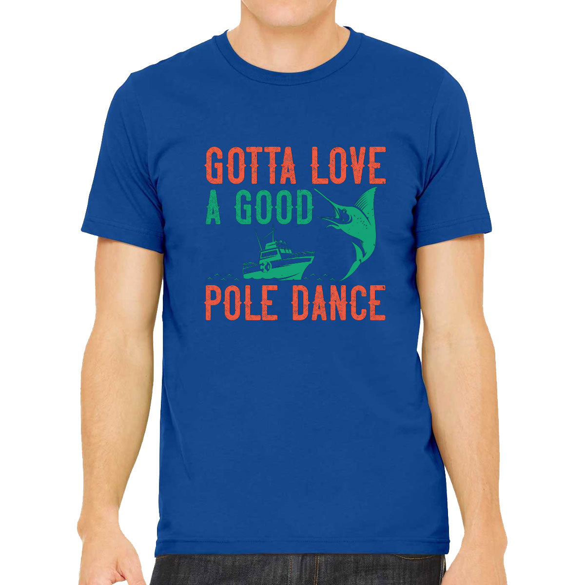 Gotta Love A Good Pole Dance Fishing Men's T-shirt