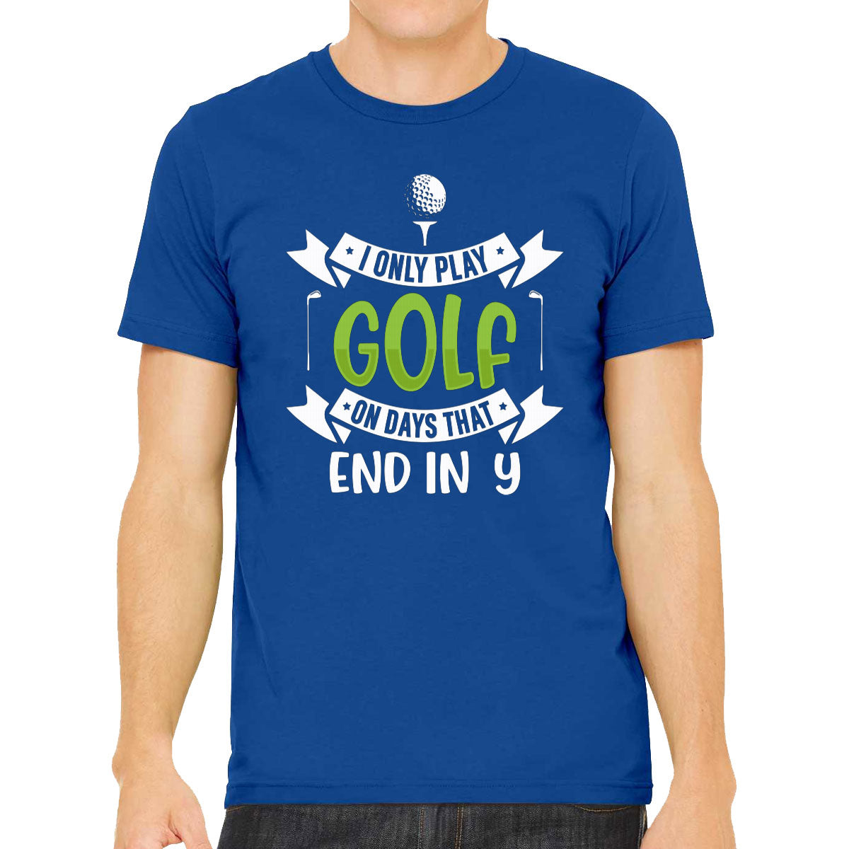 I Only Play Golf On Days That End In Y Men's T-shirt