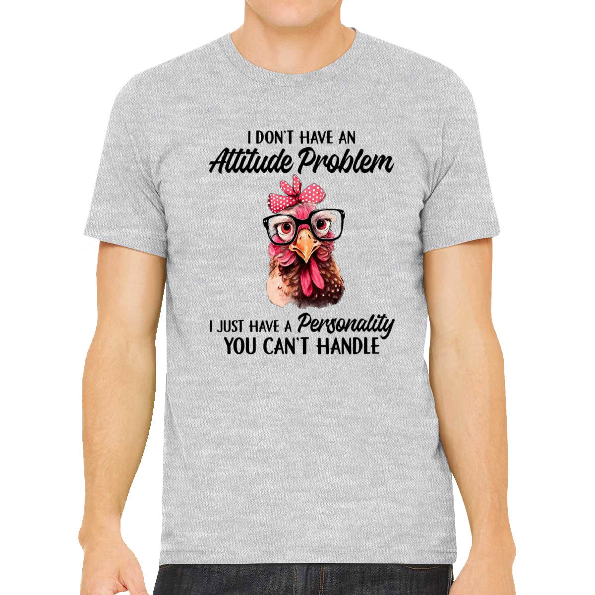 I Don't Have An Attitude Problem Men's T-shirt